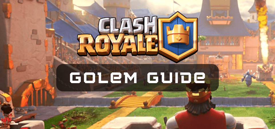Best Golem Deck  The Guide For Clash Royale