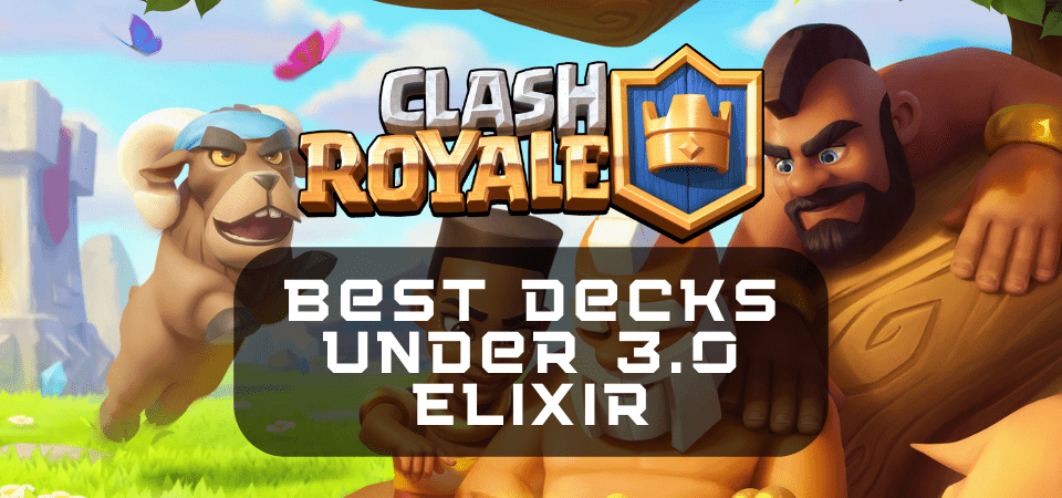 Best Decks Under 4.0 Elixir in Clash Royale - One Chilled Gamer